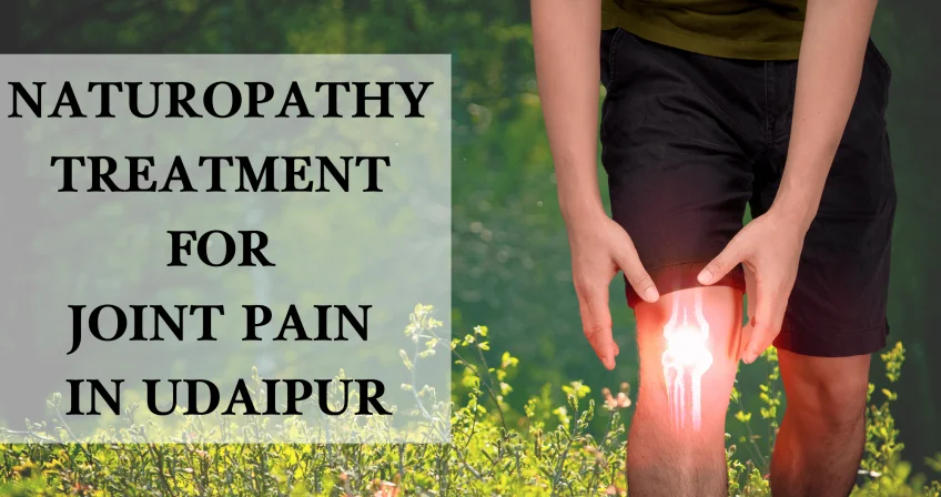 Joint Pain Treatment in Udaipur by Naturopathy