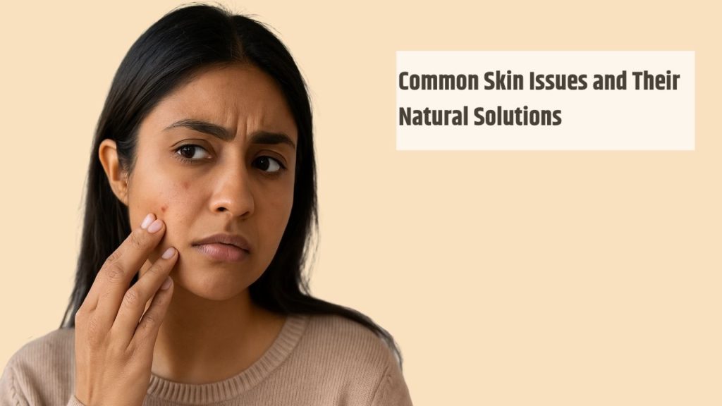 Common Skin Issues and Their Natural Solutions