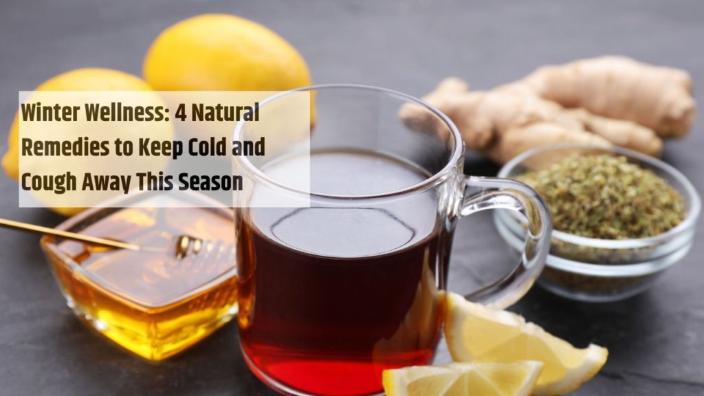 4 Natural Remedies to Keep Cold and Cough Away This Season